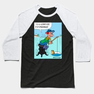 I L-L-LOVE ICE F-F-FISHING! Baseball T-Shirt